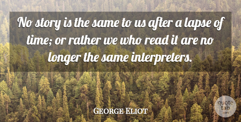 George Eliot Quote About Appreciation, Time, Book: No Story Is The Same...
