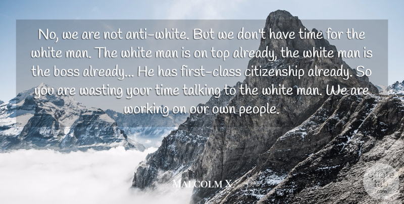 Malcolm X Quote About Men, White Man, Talking: No We Are Not Anti...