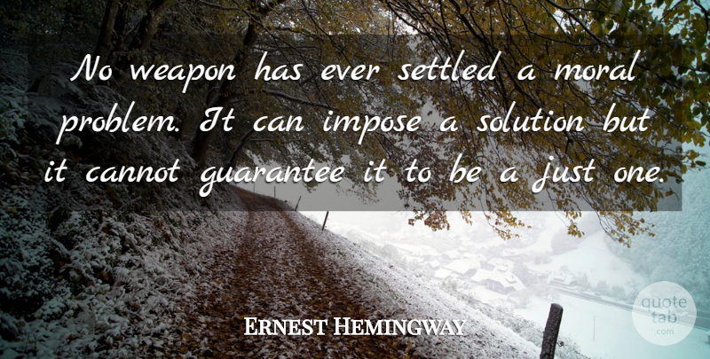 Ernest Hemingway Quote About Peace, War, Guarantees: No Weapon Has Ever Settled...