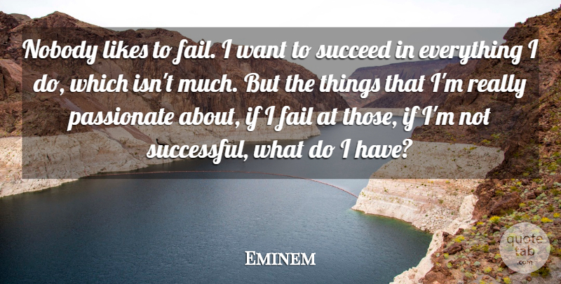 Eminem Quote About Successful, Want, Likes: Nobody Likes To Fail I...