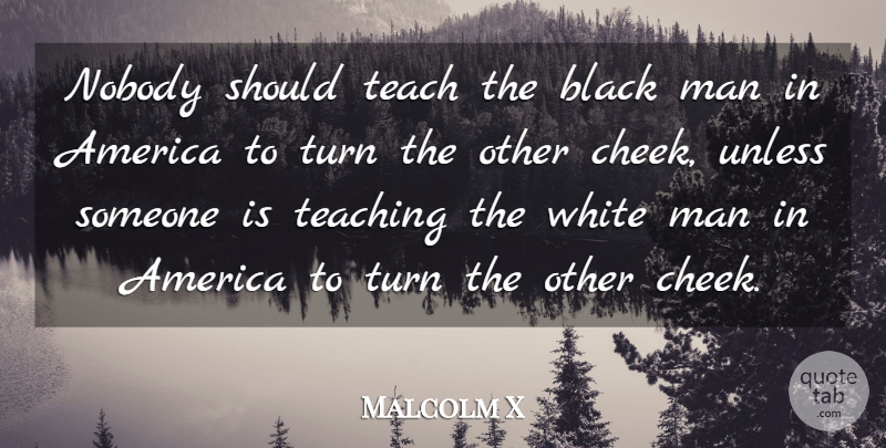 Malcolm X Quote About America, Black, Man, Nobody, Teach: Nobody Should Teach The Black...