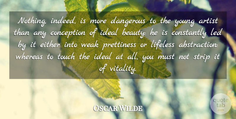 Oscar Wilde Quote About Beauty, Conception, Constantly, Either, Ideal: Nothing Indeed Is More Dangerous...