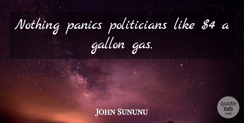 John Sununu Quote About undefined: Nothing Panics Politicians Like 4...