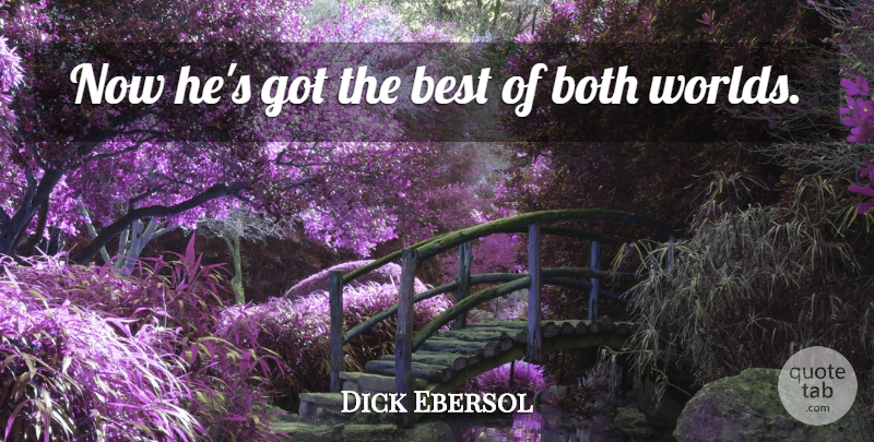 Dick Ebersol Quote About Best, Both: Now Hes Got The Best...