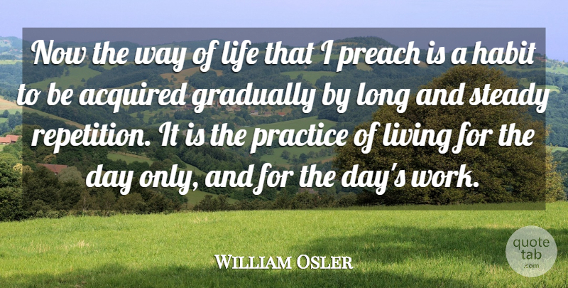 William Osler Quote About Practice, Long, Way: Now The Way Of Life...