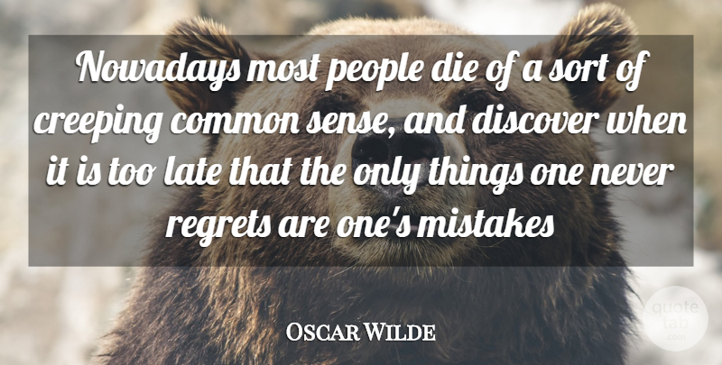 Oscar Wilde Quote About Common, Creeping, Die, Discover, Late: Nowadays Most People Die Of...