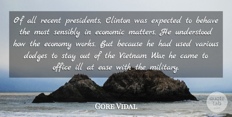 Gore Vidal Quote About Behave, Came, Clinton, Ease, Economic: Of All Recent Presidents Clinton...