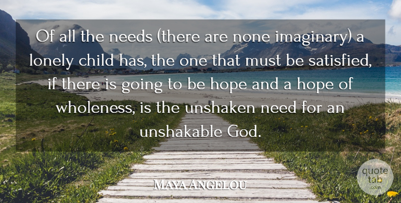 Maya Angelou Quote About Inspirational, Life, Motivational: Of All The Needs There...