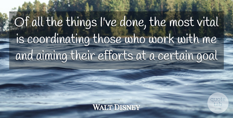 Walt Disney Quote About Goal, Effort, Done: Of All The Things Ive...