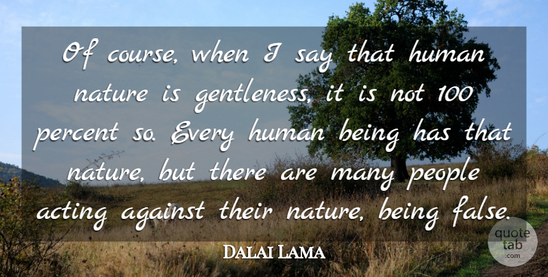 Dalai Lama Quote About People, Acting, Human Nature: Of Course When I Say...