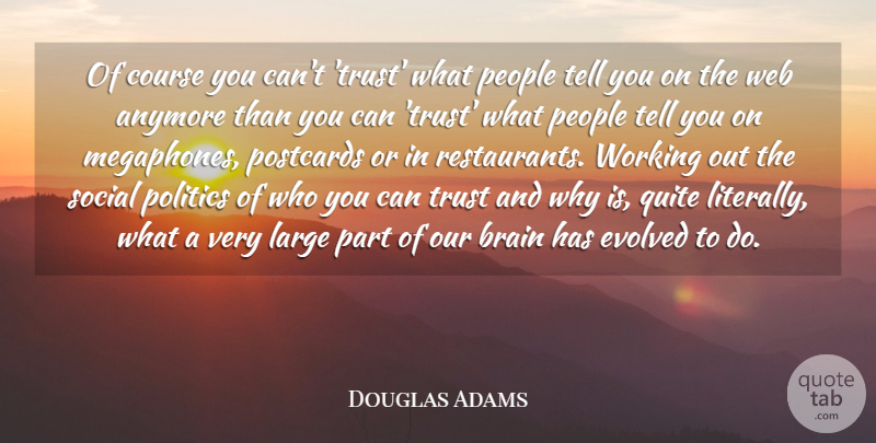 Douglas Adams Quote About Anymore, Course, Evolved, Large, People: Of Course You Cant Trust...