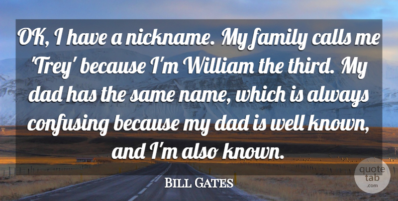 Bill Gates Quote About Dad, Names, Confusing: Ok I Have A Nickname...