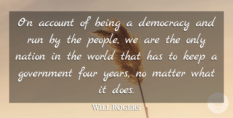 Will Rogers Quote About Running, Government, Years: On Account Of Being A...