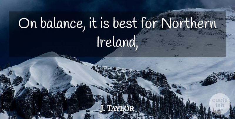 J. Taylor Quote About Best, Northern: On Balance It Is Best...