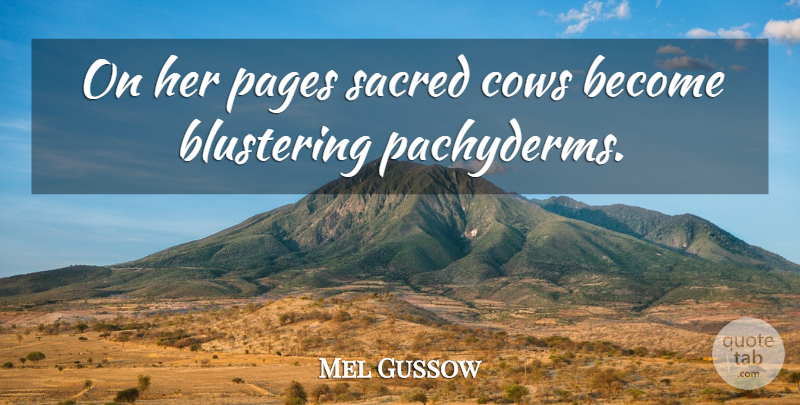 Mel Gussow Quote About Cows, Pages, Sacred: On Her Pages Sacred Cows...