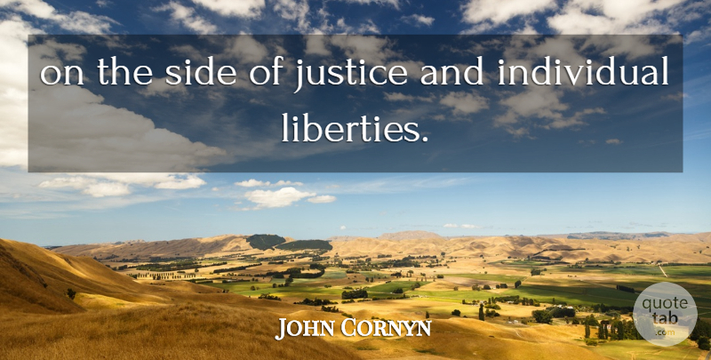 John Cornyn Quote About Individual, Justice, Side: On The Side Of Justice...