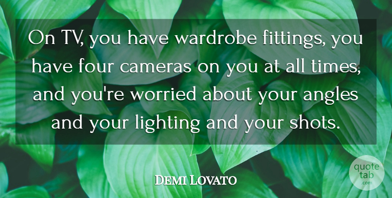 Demi Lovato Quote About Four, Tvs, Cameras: On Tv You Have Wardrobe...