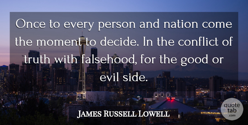 James Russell Lowell Quote About Evil, Sides, Conflict: Once To Every Person And...
