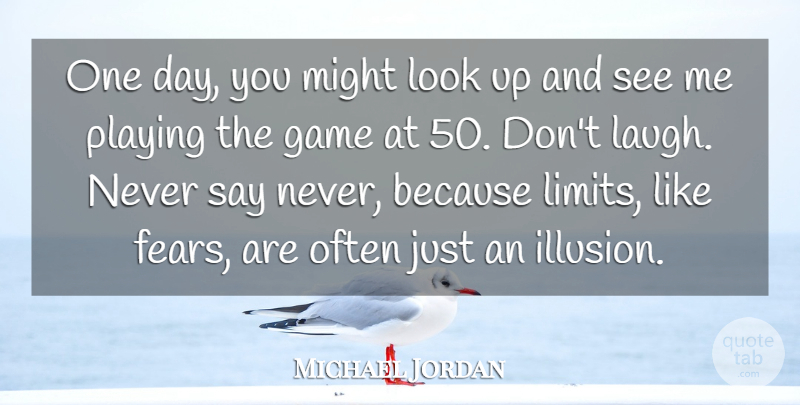 Michael Jordan Quote About Might, Playing: One Day You Might Look...