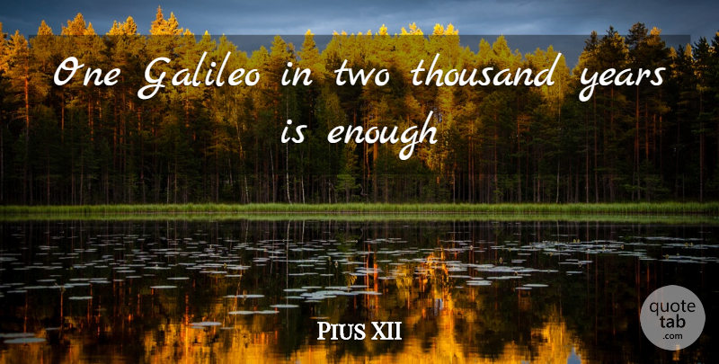 Pius XII Quote About Galileo, Thousand: One Galileo In Two Thousand...