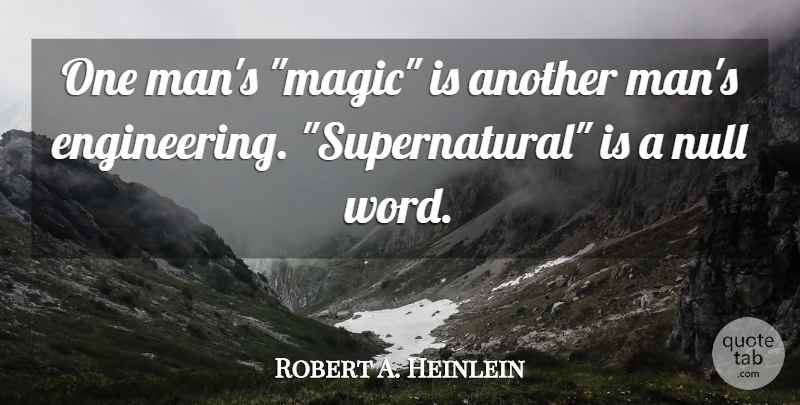 Robert A. Heinlein Quote About Men, Engineering, Usa: One Mans Magic Is Another...