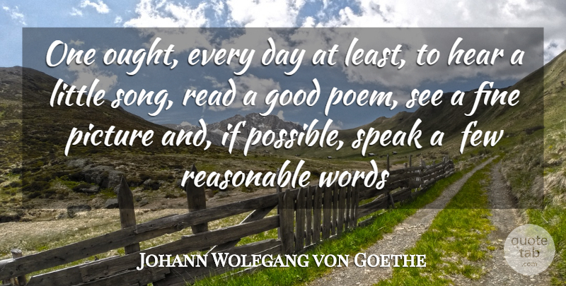 Johann Wolfgang von Goethe Quote About Few, Fine, Good, Hear, Picture: One Ought Every Day At...