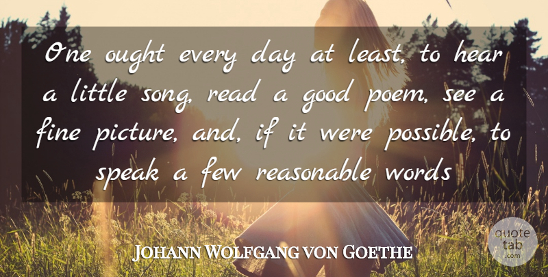 Johann Wolfgang von Goethe Quote About Few, Fine, Good, Hear, Ought: One Ought Every Day At...