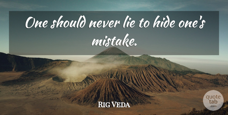 Rig Veda Quote About Hide, Lie: One Should Never Lie To...