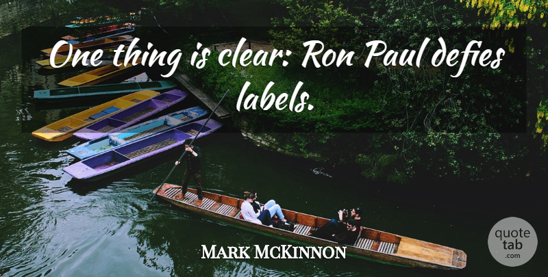 Mark McKinnon Quote About Defies, Paul, Ron: One Thing Is Clear Ron...