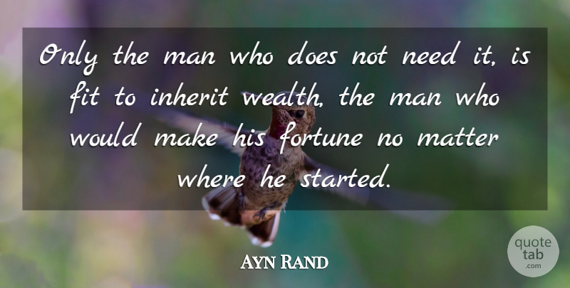 Ayn Rand Quote About Men, Doe, Needs: Only The Man Who Does...