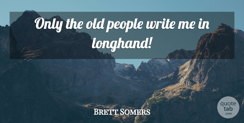 Brett Somers Quote About People: Only The Old People Write...