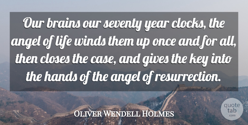 Oliver Wendell Holmes Quote About Angel, Brains, Closes, Gives, Hands: Our Brains Our Seventy Year...