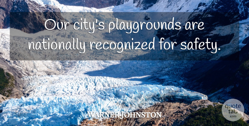 Warner Johnston Quote About Recognized: Our Citys Playgrounds Are Nationally...