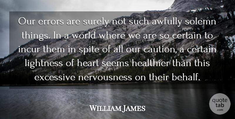 William James Quote About Heart, Errors, World: Our Errors Are Surely Not...