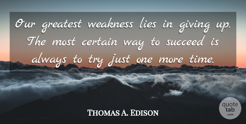 Thomas A. Edison Quote About Inspirational, Motivational, Positive: Our Greatest Weakness Lies In...