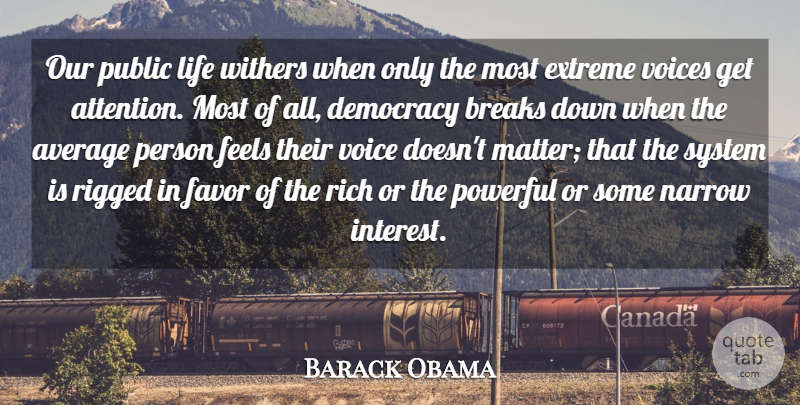 Barack Obama Quote About Average, Breaks, Extreme, Favor, Feels: Our Public Life Withers When...