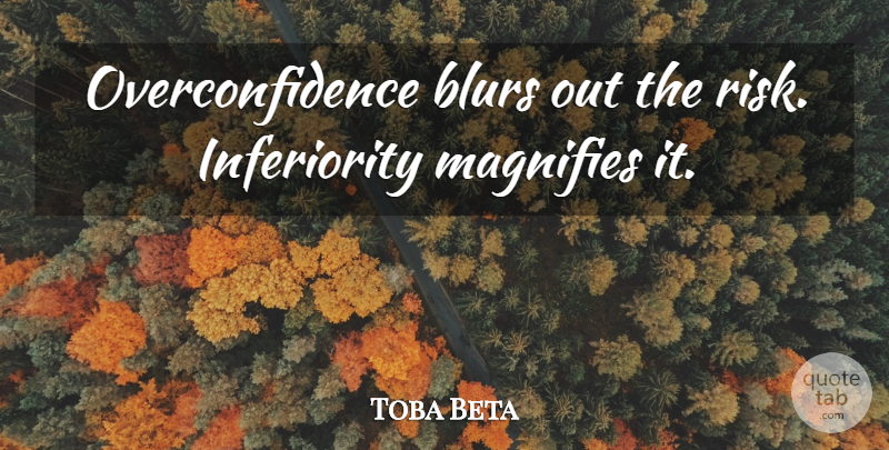 Toba Beta Quote About undefined: Overconfidence Blurs Out The Risk...