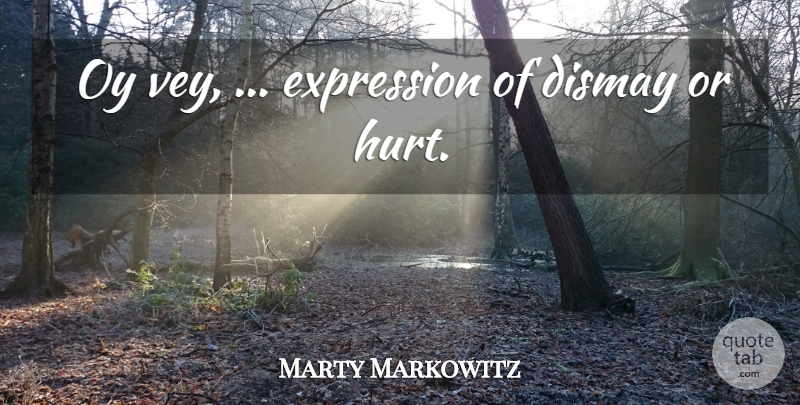 Marty Markowitz Quote About Dismay, Expression: Oy Vey Expression Of Dismay...