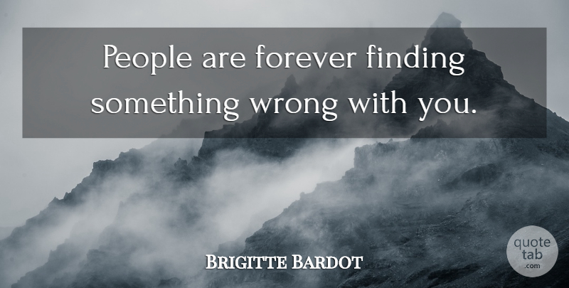 Brigitte Bardot Quote About People, Forever, Findings: People Are Forever Finding Something...