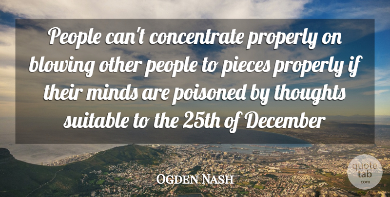 Ogden Nash Quote About Blowing, December, Minds, People, Pieces: People Cant Concentrate Properly On...