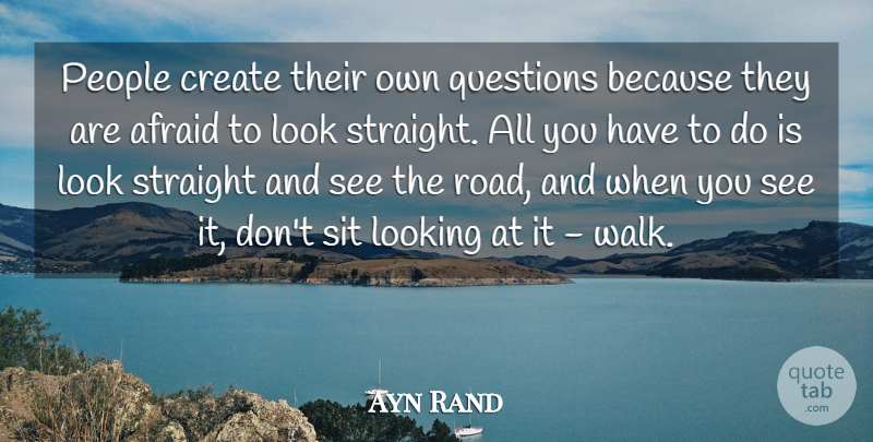 Ayn Rand Quote About People, Looks, Thrive: People Create Their Own Questions...