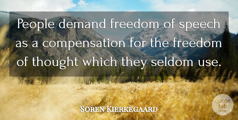 Soren Kierkegaard Quote About Freedom, Thinking, People: People Demand Freedom Of Speech...