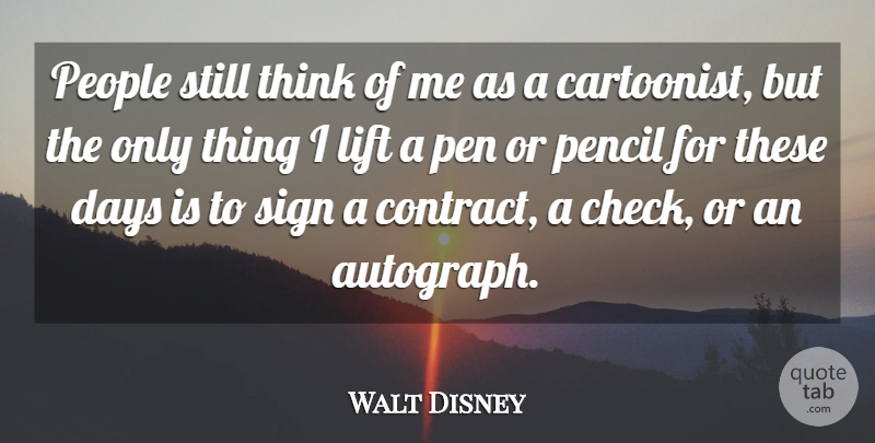 Walt Disney Quote About Thinking, People, These Days: People Still Think Of Me...