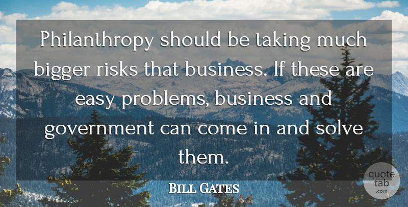 Bill Gates Quote About Government, Risk, Philanthropy: Philanthropy Should Be Taking Much...