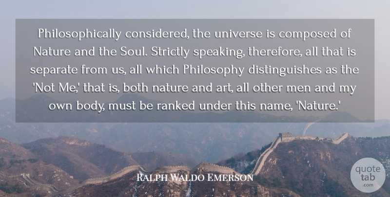 Ralph Waldo Emerson Quote About Art, Both, Composed, Men, Nature: Philosophically Considered The Universe Is...