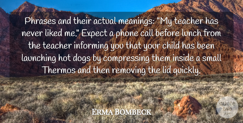 Erma Bombeck Quote About Actual, Call, Child, Dogs, Expect: Phrases And Their Actual Meanings...