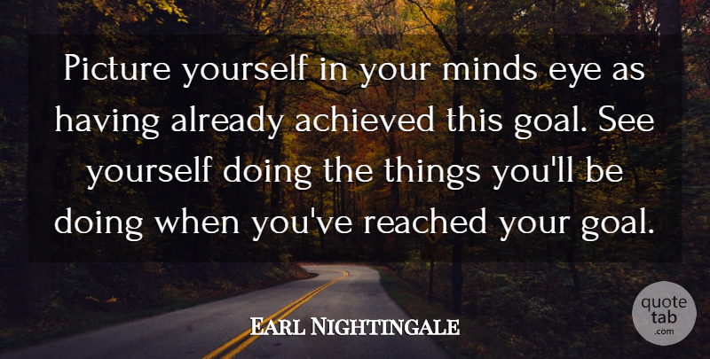 Earl Nightingale Quote About Eye, Goal, Mind: Picture Yourself In Your Minds...