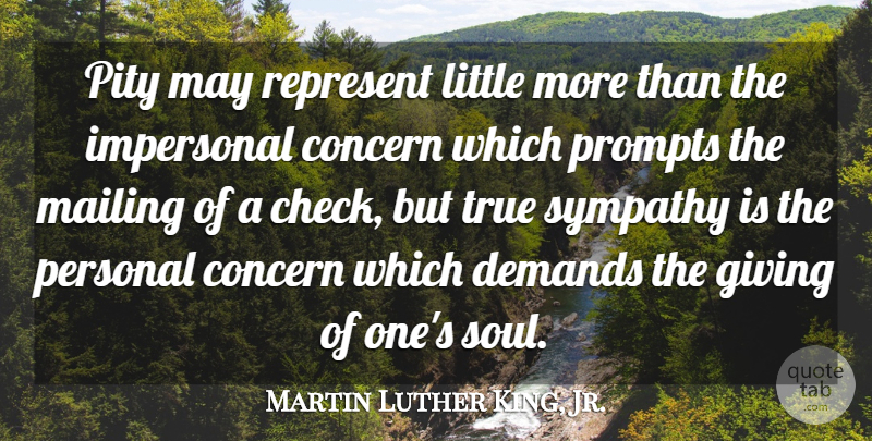 Martin Luther King, Jr. Quote About Sympathy, True Friend, Giving: Pity May Represent Little More...
