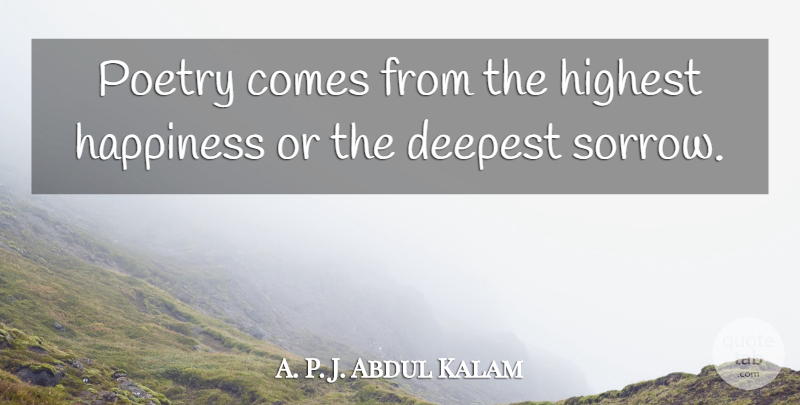 Abdul Kalam Quote About Sorrow, Highest: Poetry Comes From The Highest...