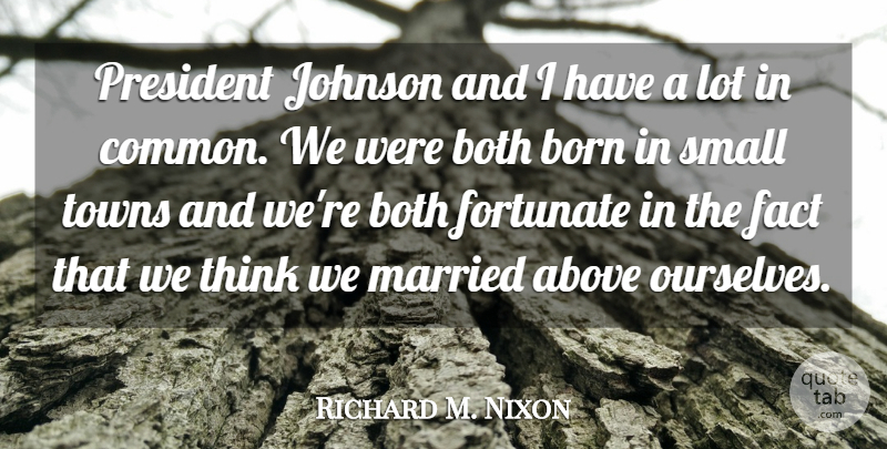 Richard M. Nixon Quote About Thinking, President, Towns: President Johnson And I Have...